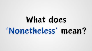 What does Nonetheless mean [upl. by Tecu822]