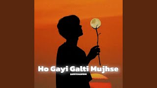 Ho Gayi Galti Mujhse [upl. by Eatnhoj194]