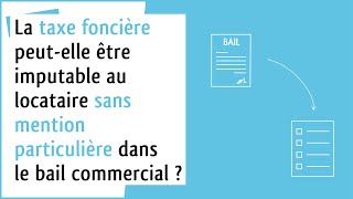 Droit des affaires Règlement de la taxe foncière et bail commercial [upl. by Alaet793]