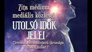 UTOLSÓ IDŐK JELEI  ZITA MÉDIUM MEDIÁLIS KÖZLÉSEI [upl. by Aylward]