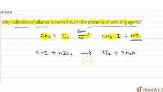 Why iodination of alkanes is carried out in the presence of oxidizing agents [upl. by Ellehcin]