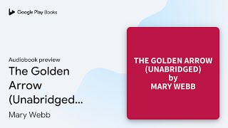 The Golden Arrow Unabridged optional by Mary Webb · Audiobook preview [upl. by Barrus621]