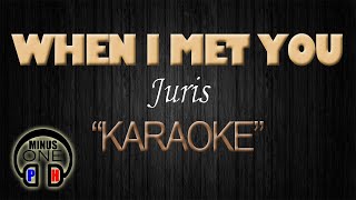 WHEN I MET YOU  Juris KARAOKE Original Key [upl. by Gillespie]