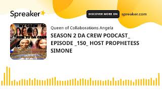 SEASON 2 DA CREW PODCAST EPISODE 150 HOST PROPHETESS SIMONE [upl. by Gautier]