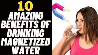 10 Incredible Benefits Of Drinking Magnetized Water [upl. by Prakash113]