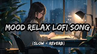 Mood Relax Lofi Song  hindi mix song  slow  reverb  Arjit Singh songs  lyrics lofi songs [upl. by An]