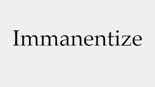 How to Pronounce Immanentize [upl. by Yelsna]