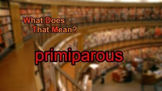 What does primiparous mean [upl. by Blumenfeld]