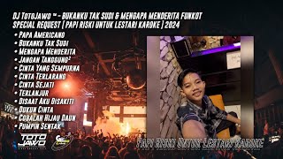 DJ TotoJawo ™  quot BUKANKU TAK SUDI amp MENGAPA MENDERITA quot FUNKOT SPECIAL REQUEST  Papi Riski  2024 [upl. by Suoicserp]