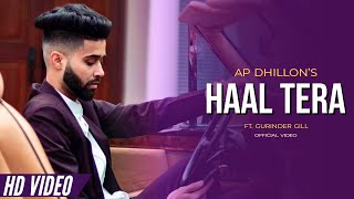 AP Dhillon  Haal Tera Official Video Gurinder Gill  AP Dhillon New Song [upl. by Ahsiemac]