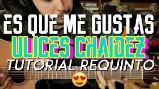 Es Que Me Gustas  Ulices Chaidez  Tutorial  REQUINTO  ACORDES  Como tocar en Guitarra [upl. by Naol]