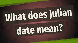 What does Julian date mean [upl. by Ayamat]