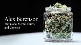 Alex Berenson  Marijuana Mental Illness and Violence [upl. by Ettelorahc]