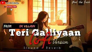 Teri Galliyaan Lofi Version  Teri Galliyaan Lofi Song lofi terigaliyan song [upl. by Bay146]