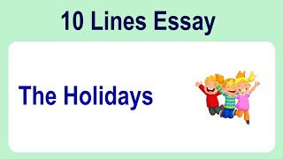 10 Lines on Holidays  Essay on Holidays in English  Holidays Essay Writing  Essay on Holidays [upl. by Ilyse]