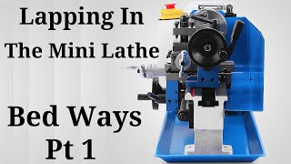 Lapping The Mini Lathe Bed Ways Pt 1 Episode 9 [upl. by Eiliah]