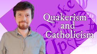 What this Quaker appreciates aboutCatholicism [upl. by Nofpets]