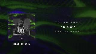 Young Thug  Now ft 21 Savage Official Audio Video [upl. by Iloj]