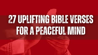 27 Uplifting Bible Verses for a Peaceful Mind [upl. by Jamieson]