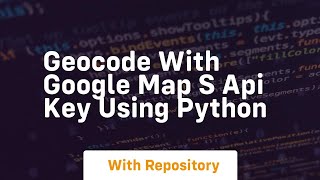 Geocode with google map s api key using python [upl. by Walford]