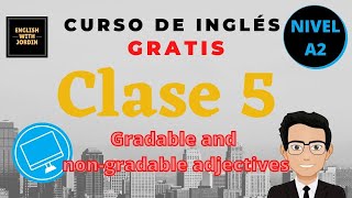 Clase 5  nivel A2 ✅✅curso de inglés gratis  Gradable and nongradable adjectives [upl. by Devland]