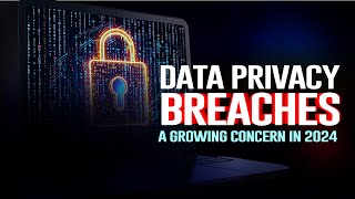 Data Privacy Breaches A Growing Concern in 2024 [upl. by Sayres]