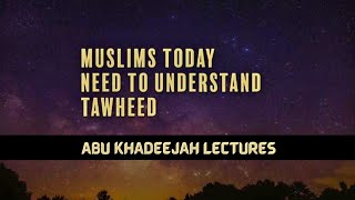 Why You Need to Understand Allah Tawheed  Abu Khadeejah [upl. by Yahsan]