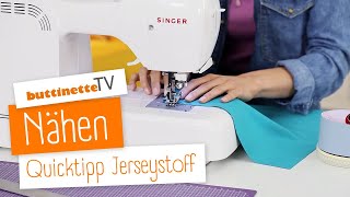 Jersey nähen  Quicktipp  buttinette TV NÄHEN [upl. by Esilanna]