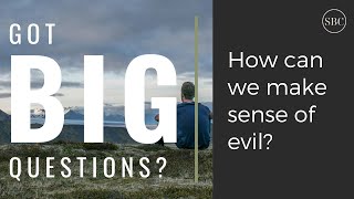 Got Big Questions How can we make sense of evil [upl. by Semajwerdna]