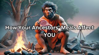 How Your Ancestors Meals Affect YOU [upl. by Ninerb]