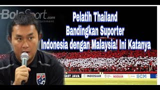 Pelatih Thailand Bandingkan Suporter Indonesia dengan Malaysia Ini Katanya [upl. by Neeluqcaj]