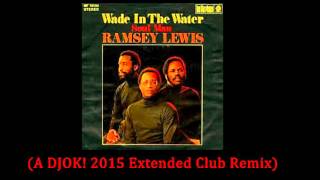 Wade in the water  Ramsey Lewis Trio DJOK 2015 Extended Club Remix [upl. by Aisyle230]