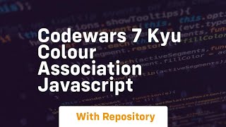 Codewars 7 kyu colour association javascript [upl. by Assetal127]