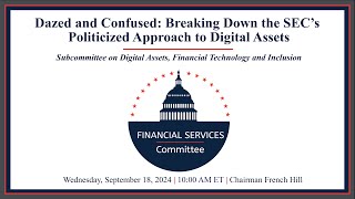 Hearing Entitled Dazed and Confused Breaking Down the SEC’s Politicized Approach to Digital Assets [upl. by Keener447]