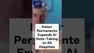 Kaiser Permanente Expands AI NoteTaking to 40 Hospitalsfacts aitechnology ai hospitalsscience [upl. by Aohsoj36]