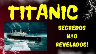 Titanic 10 Segredos Sombrio que Ninguém Te Contou [upl. by Ahsrop861]