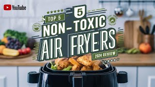 Top 5 Best NonToxic Air Fryer Review In 2024 [upl. by Ardnohsed]