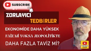 Zorlayıcı Tedbirler Ekopolitikte Faiz Jeopolitikte Taviz [upl. by Niatsirhc624]