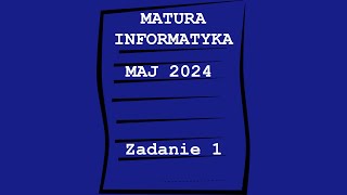 Matura z Informatyki Maj 2024 Zadanie 1 [upl. by Urana235]