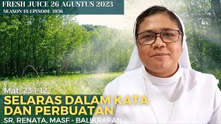 Selaras dalam kata dan perbuatan  Fresh Juice 26 Agustus 2023  Sr Renata MASF  Balikpapan [upl. by Merton]