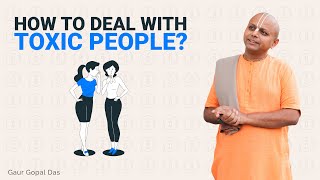 How To Deal With Toxic People Gaur Gopal Das [upl. by Aela]