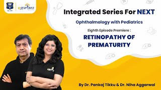 Retinopathy of Prematurity  Integrated Series for NEXT  Dr Pankaj Tikku  Dr Niha Aggarwal [upl. by Suzzy]