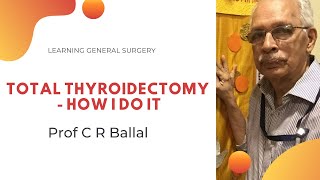 Total Thyroidectomy  How I do it  Prof C R Ballal MS MCh [upl. by Seavir]