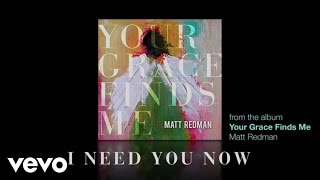 Matt Redman  I Need You Now Lyrics And Chords [upl. by Ponton]