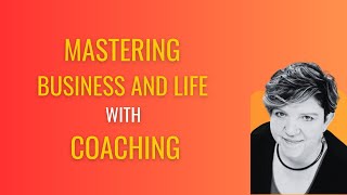 Mastering Business and Life with Coaching [upl. by Zsa]