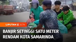 Hujan Deras Guyur Sejumlah Tempat di Samarinda Menyebabkan Terjadinya Banjir  Liputan 6 [upl. by Kutzer]