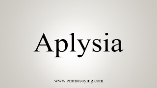 How To Say Aplysia [upl. by Frierson]