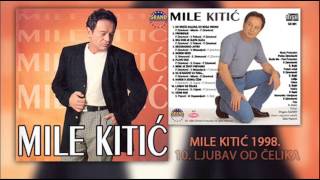 Mile Kitic  Ljubav od celika  Audio 1998 [upl. by Wyler]