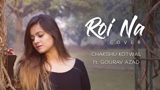 Roi Na  Ninja  Chakshu Kotwal  Female Cover [upl. by Eldnek]