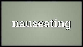 Nauseating Meaning [upl. by Leraj265]